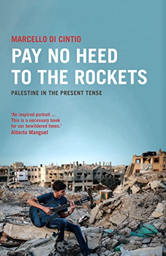 Pay No Heed to the Rockets: Palestine in the Present Tense (English Edition)