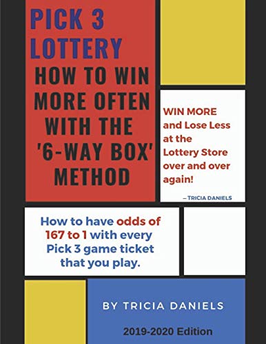 Pick 3 Lottery : How To Win More Often With the '6-Way' Box Method: How to have Odds of 167 to 1 with every Pick 3 game ticket that you play