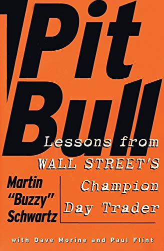 Pit Bull: Lessons from Wall Street's Champion Trader: Lessons from Wall Street's Champion Day Trader Pit Bull: Lessons from Wall Street's Champion Trader: Lessons from Wall Street's Champion Day Trader