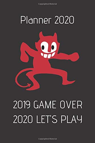 Planner 2020 2019 GAME OVER 2020 LET'S PLAY: Weekly, daily, planner with crazy devil, organizer, calendar  6''x9'' January-December 2020, New Year, ... girl, woman, man, boy, brother. Humor cover.