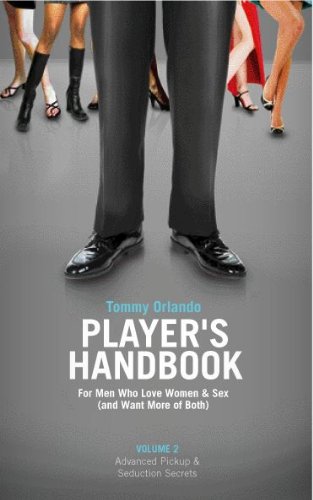 Player's Handbook Volume 2 - Advanced Pickup and Seduction Secrets For Men Who Love Women & Sex (and Want More of Both) (English Edition)