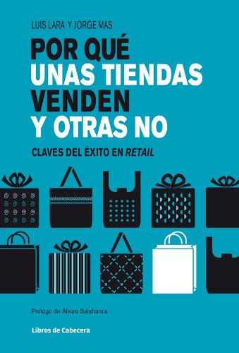 Por qué unas tiendas venden y otras no: Claves del éxito en retail (Temáticos sectoriales) Por qué unas tiendas venden y otras no: Claves del éxito en retail (Temáticos sectoriales)