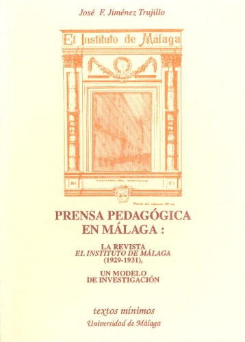 Prensa pedagógica en Málaga: la revista [El Instituto de Málaga] (1929-1931), un modelo de investigación (Textos Mínimos)