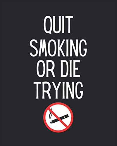 Quit Smoking Or Die Trying: Quit Smoking Journal and Notebook : College Ruled Quit Smoking Notebook | Quit Smoking Tracking Book l Quit Smoking Tracker and Journal