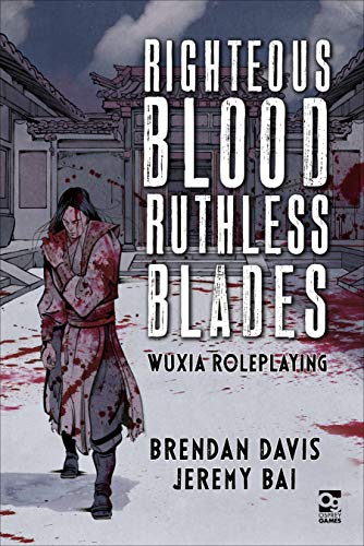 Righteous Blood, Ruthless Blades: Wuxia Roleplaying (Osprey Roleplaying)
