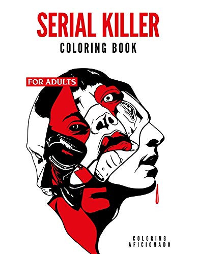 Serial Killer Coloring Book for Adults: WITH FACTS - Get Inside the Minds of the Most Ruthless Criminals to Have Walked the Planet | True Crime Gifts