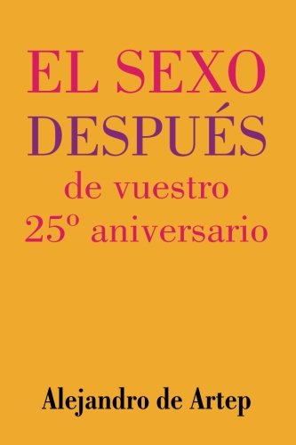 Sex After Your 25th Anniversary (Spanish Edition) - El sexo después de vuestro 25º aniversario