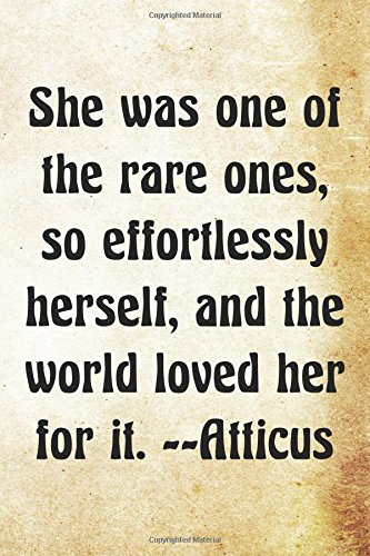 She was one of the rare ones, so effortlessly herself, and the world loved her f: Atticus Greek Philosophy Writing Journal Lined, Diary, Notebook for Men & Women (Philosophy Power)