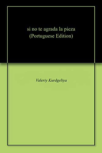si no te agrada la pieza (Portuguese Edition) si no te agrada la pieza (Portuguese Edition)
