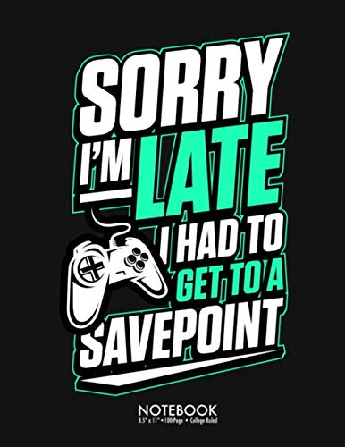 Sorry I'm Late I Had To Get to A Save Point Journal Notebook: Cool Gamer Gift 100 Page College Ruled Diary Lined Journal Notebook Lined Notes Blank ... Back to School Gift Large (8.5 x 11 inch)