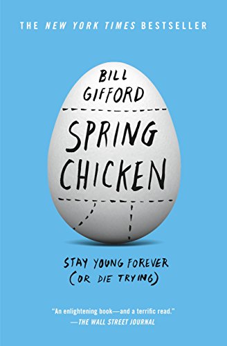 Spring Chicken: Stay Young Forever (or Die Trying) (English Edition)