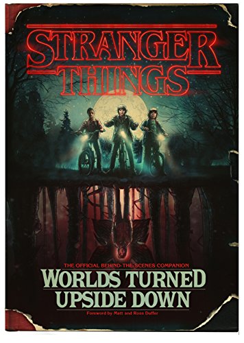 Stranger Things: Worlds Turned Upside Down: The Official Behind-The-Scenes Companion (English Edition)