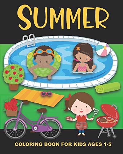 Summer Coloring Book for Kids Ages 1-5: Color Fun Pictures of the Season of Summer - Simple Images Aimed at Preschoolers and Toddlers - Swimming, Fruit, Playing in the Sun, and More!