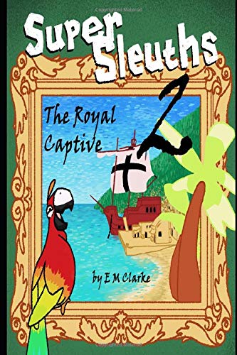 Super Sleuths and The Royal Captive:: Super Sleuths Book 2