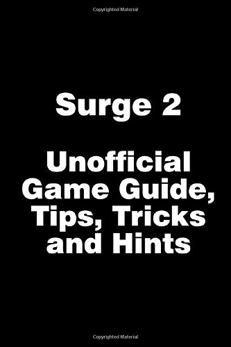 Surge 2 - Unofficial Game Guide, Tips, Tricks and Hints
