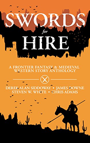 Swords for Hire: A Frontier Fantasy and Medieval Western Story Anthology (English Edition)