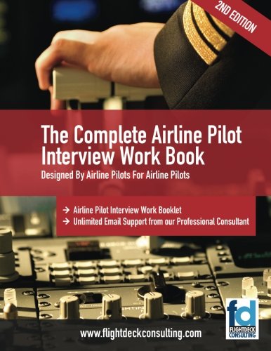 The Complete Airline Pilot Interview Work Book: An essential tool for all Airline Pilots attending an interview