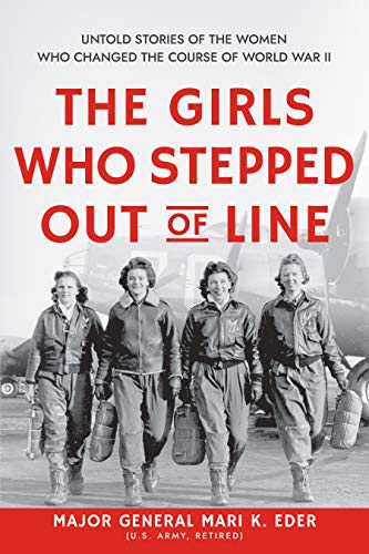 The Girls Who Stepped Out of Line: Untold Stories of the Women Who Changed the Course of World War II (English Edition)