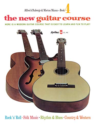 The New Guitar Course, Book 4: Here is a Modern Guitar Course That is Easy to Learn and Fun to Play!