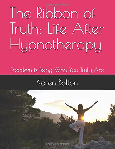 The Ribbon of Truth:  Life After Hypnotherapy: Freedom is Being Who You Truly Are (Relationship Delineation)