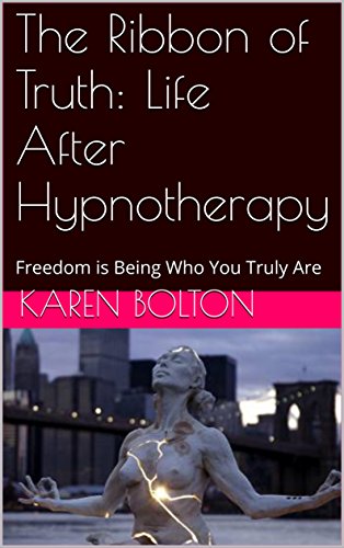 The Ribbon of Truth: Life After Hypnotherapy: Freedom is Being Who You Truly Are (Relationship Delineation Book 3) (English Edition)