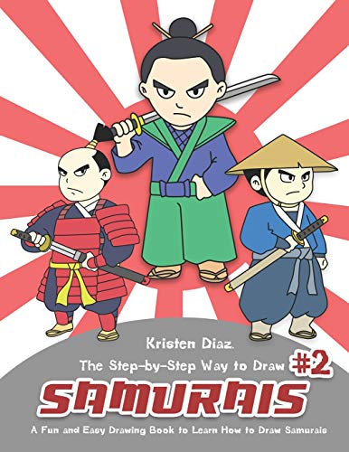 The Step-by-Step Way to Draw Samurai #2: A Fun and Easy Drawing Book to Learn How to Draw Samurais
