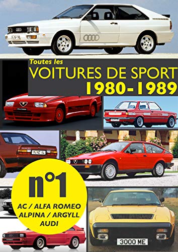 Toutes les voitures les voitures de sport 1980-1989 N°1: Découvrez les modèles sportifs produits entre 1980 et 1989 par : AC, Alfa Romeo, Alpina, Argyll, ... de sport 1980-1989) (French Edition)