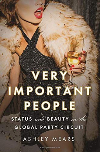 Very Important People: Status and Beauty in the Global Party Circuit Very Important People: Status and Beauty in the Global Party Circuit