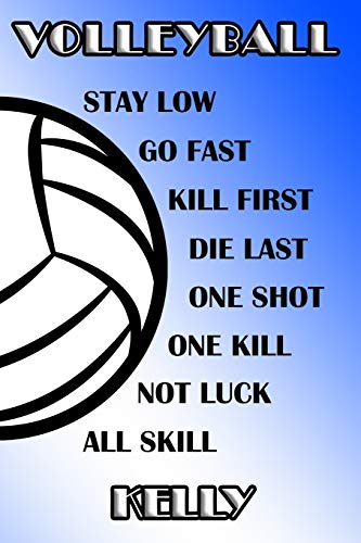 Volleyball Stay Low Go Fast Kill First Die Last One Shot One Kill Not Luck All Skill Kelly: College Ruled | Composition Book | Blue and White School Colors
