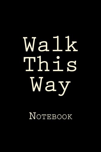 Walk This Way: Notebook, 150 lined pages, softcover, 6" x 9"