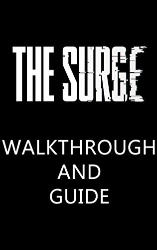 Walkthrough and Guide - The Surge (English Edition)