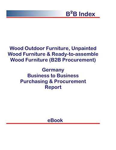 Wood Outdoor Furniture, Unpainted Wood Furniture & Ready-to-assemble Wood Furniture (B2B Procurement) in Germany: B2B Purchasing + Procurement Values (English Edition)