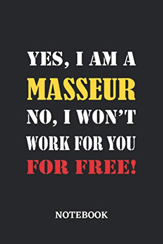 Yes, I am a Masseur No, I won't work for you for free Notebook: 6x9 inches - 110 graph paper, quad ruled, squared, grid paper pages • Greatest Passionate working Job Journal • Gift, Present Idea