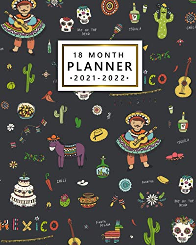 18 Month Planner 2021-2022: World of Mexico 18-Month Calendar, Agenda, Diary | Weekly Organizer with To Do Lists, Vision Boards, Holidays, Notes | Mariachi Player, Cactus, Tequila, Calavera