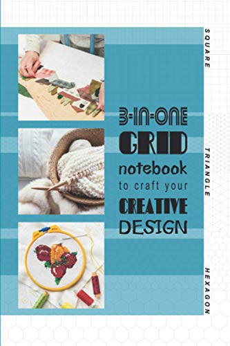 3-in-one grid notebook to craft your creative design (square, triangle, hexagon): Trio grid graph papers, 6”x9”, pre-numbered, plus bonus; extra overlayed idea templates