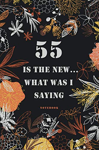 55 is the new ...what was I saying notebook: 55th birthday gift, Awesome Birthday Gift for Writing Diaries and Journals, Special idea for anniversary ... Paper Notebook / Journal (6 X 9 - 120 Pages)