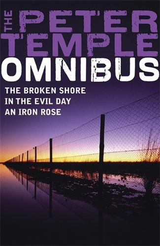 A Peter Temple Omnibus: The Broken Shore, In The Evil Day, An Iron Rose