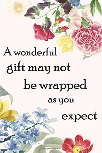 A wonderful gift may not be wrapped as you expect: Vintage gift flower / Lined Notebook / Journal Gift, 110 Pages, 6 x 9 inches, Birthday Gifts For Men Women, Soft Cover, Matte Finish