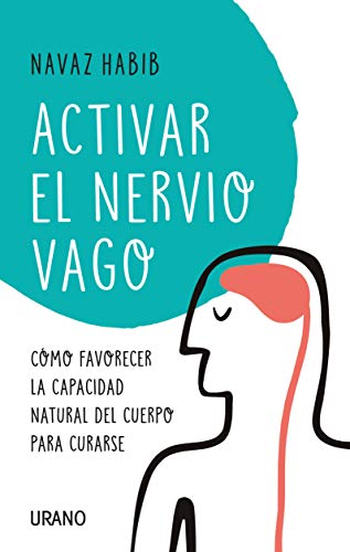 activar El nervio Vago: Cómo favorecer la capacidad natural del cuerpo para curarse (Entorno y bienestar) activar El nervio Vago: Cómo favorecer la capacidad natural del cuerpo para curarse (Entorno y bienestar)