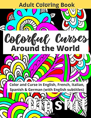 Adult Coloring Book: Colorful Curses Around The World: Color and Curse in English, French, Italian, Spanish & German (with English subtitles) | Swear ... Book | Large 8.5 x 11 One Sided Pages