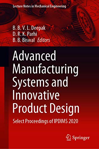 Advanced Manufacturing Systems and Innovative Product Design: Select Proceedings of IPDIMS 2020 (Lecture Notes in Mechanical Engineering) (English Edition)