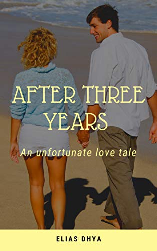 AFTER THREE YEARS: An unfortunate love tale (English Edition)