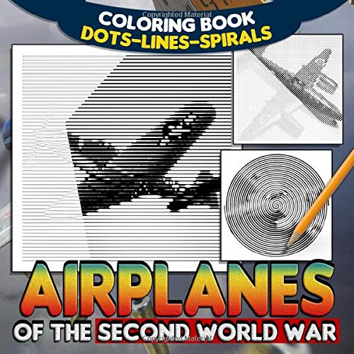 Airplanes Of The Second World War Dots Lines Spirals Coloring Book: Story Of World War Coloring Books