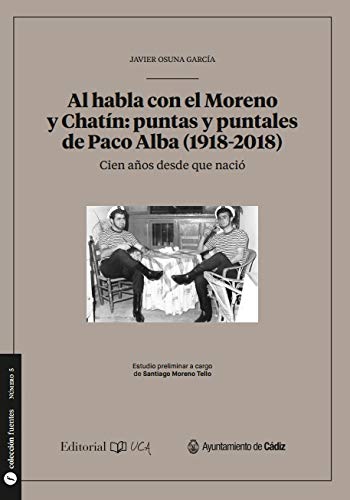 Al habla con el Moreno y Chatín: puntas y puntales de Paco Alba (1928-2018): 5 (Fuentes para la historia de Cádiz y su provincia)
