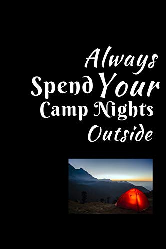 Always Spend Your Camp Nights Outside: Summer Journal - College Ruled - For The Fun Loving Individual Who Enjoys Summer - Suitable as Gift Item for ... Kids, Teachers, Best Friends -  125 Pages