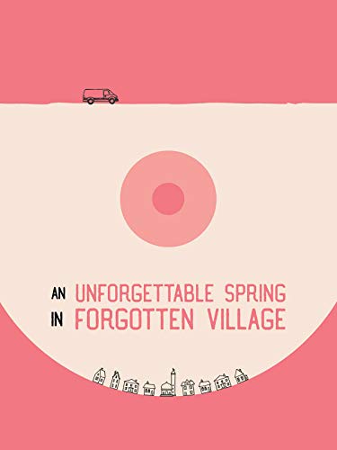 An Unforgettable Spring In Forgotten Village