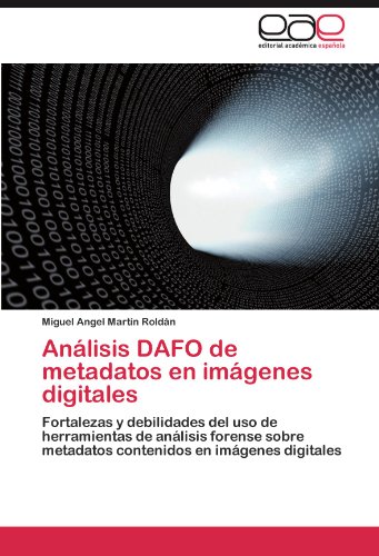Análisis DAFO de metadatos en imágenes digitales: Fortalezas y debilidades del uso de herramientas de análisis forense sobre metadatos contenidos en imágenes digitales