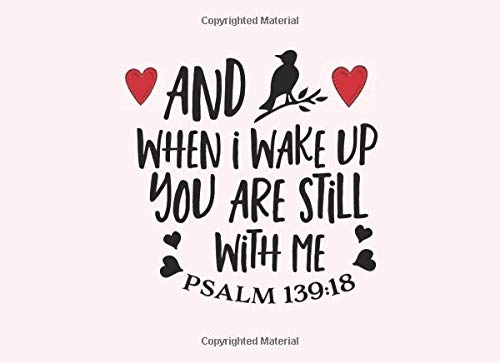 And When I Wake Up You Are Still With Me. Psalm 139:18: Single But Not Alone. Prompted Prayer Journal For Single Women With Best Bible Verses On God's Love (Healing For The Soul)