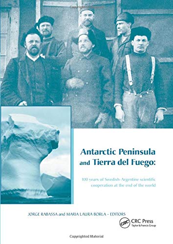 Antarctic Peninsula & Tierra del Fuego: 100 years of Swedish-Argentine scientific cooperation at the end of the world: Proceedings of "Otto ... Buenos Aires, Argentina, March 2-7, 2003