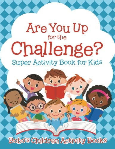 Are You up for the Challenge? Super Activity Book for Kids